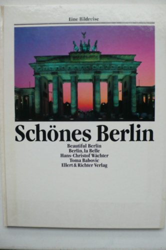 Toma Babovic Hans-Christof Wchter - Schnes Berlin - Eine Bildreise - Beautiful Berlin. Berlin, la Belle