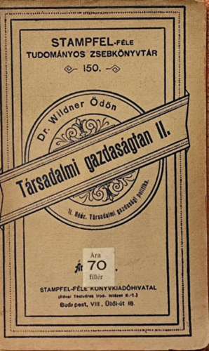 Dr. Wildner Ödön - Társadalmi gazdaságtan II. (Stampfel-féle tudományos zseb-könyvtár 150.)