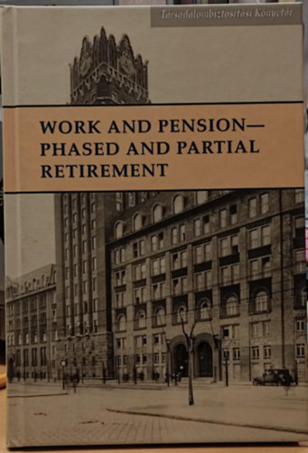 Mszros Jzsef - Work and Pension - Phased and Partial Retirement (Munka s nyugdj - szakaszos s rszleges nyugdj) - Trsadalombiztostsi knyvtr