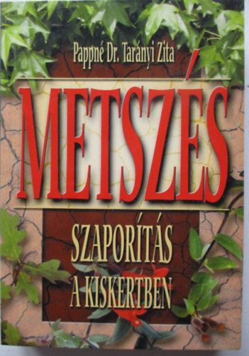 Pappné Dr. Tarányi Zita - Metszés szaporítás a kiskertben