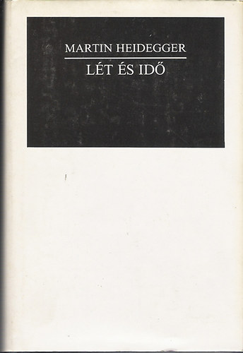 Szerző Martin Heidegger Szerkesztő Láng Rózsa Fordító Kardos András Angyalosi Gergely Bacsó Béla Vajda Mihály Orosz István Bonyhai Gábor - Lét és Idő - A jelenvalólét időbeliségre irányuló interpretációja és az időnek mint a létkérdés transzcendentális horizontjának explikációja