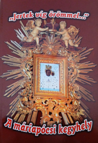 Tth Sndor - "Jertek vg rmmel..." - A mriapcsi kegyhely