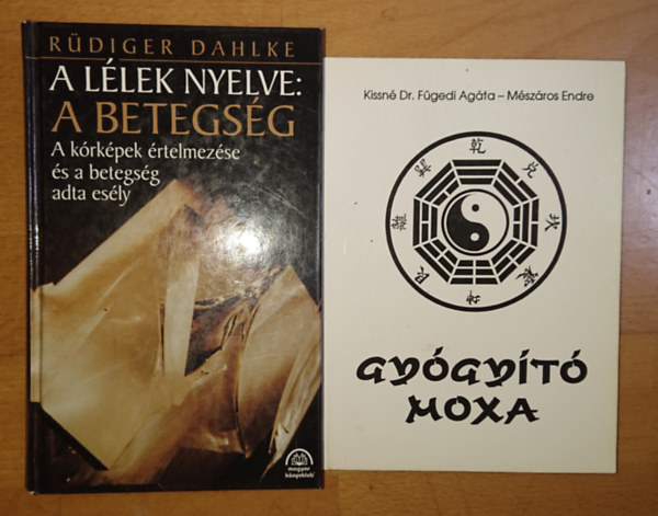 Ruediger Dahlke, Kissn Dr. Fgedi Agta - Mszros Endre - Dr. Glzer Mria - 2 knyv az aternatv gygyts vilgbl: Gygyt moxa + A llek nyelve: betegsg