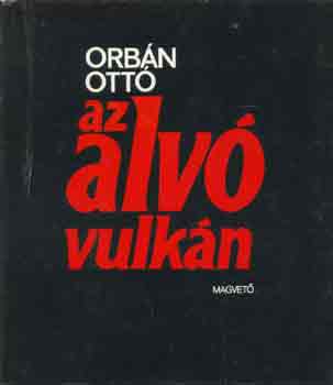 Orbán Ottó - Az alvó vulkán
