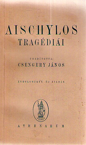 Csengery J�nos  (ford.) - Aischylos trag�di�i (�tdolgozott, �j kiad�s)