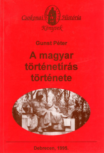 Gunst P�ter - A magyar t�rt�net�r�s t�rt�nete