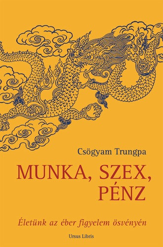 Csgyam Trungpa - Munka, szex, pnz - letnk az ber figyelem svnyn