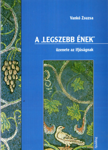 Vank� Zsuzsa - A "legszebb �nek" �zenete az ifj�s�gnak