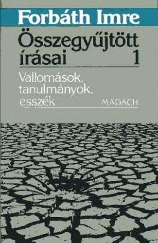 Forb�th Imre - Forb�th Imre �sszegy�jt�tt �r�sai 1. Vallom�sok, tanulm�nyok, essz�k