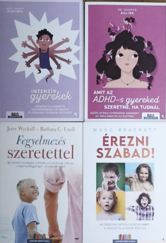 Dr. Jerry Wyckoff, Barbara C. Unell, Marc Brackett, Mary Sheedy Kurcinka Sharon Saline - 4db intenz�v gyermekek nevel�s�t seg�t� m� - Amit az ADHD-s gyereked szeretn�, ha tudn�l, Fegyelmez�s szeretettel, �rezni szabad!, Intenz�v gyerekek
