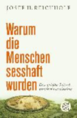 Josef H. Reichholf - Warum die Menschen sesshaft wurden - Das grte Rtsel unserer Geschichte