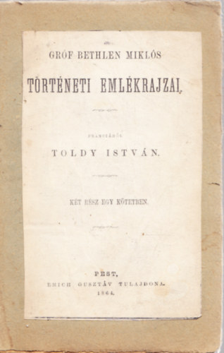 Toldy István - Gróf Bethlen Miklós történeti emlékrajzai. (Két rész egy kötetben.)