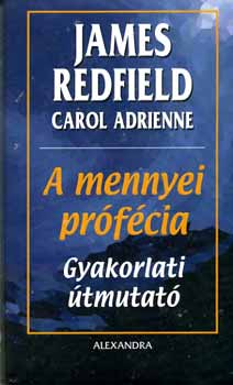 Carol Adrienne; James Redfield - A mennyei prfcia - Gyakorlati tmutat