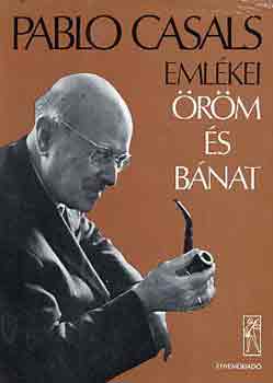 Albert E. Kahn - Öröm és bánat (Pablo Casals emlékei)