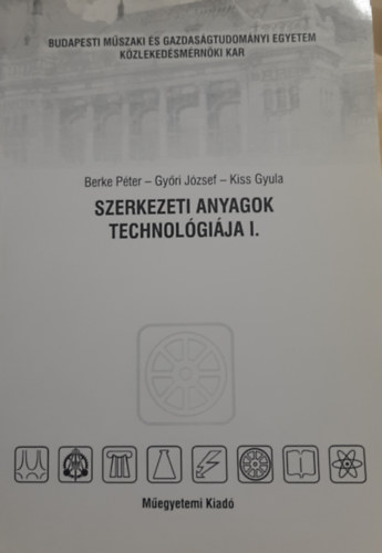 Dr. Gyri Jzsef Dr. Kiss Gyula Dr. Berke Pter - Szerkezeti anyagok technolgija I-II.