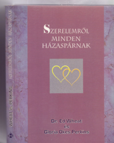 Dr. Ed Wheat s Gloria Okes Perkins - Szerelemrl minden hzasprnak (Szerelembe esni - Szerelmesnek maradni - jra lngra lobbanni - De hogyan?)