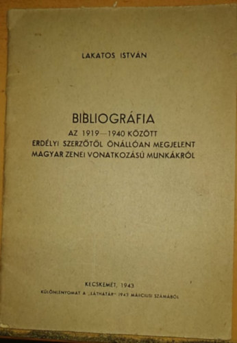Lakatos István - Bibliográfia: Az 1919-1940 között Erdélyi szerzőtől önállóan megjelent magyar zenei vonatkozású munkákról