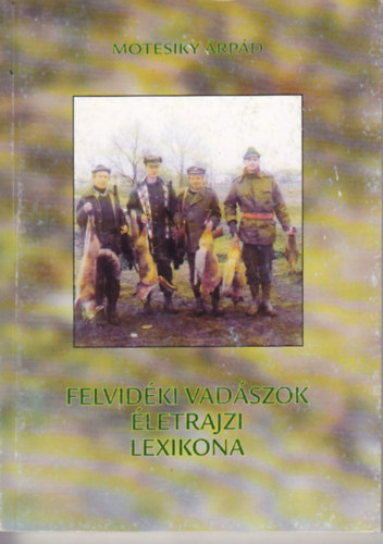Motesiky Árpád - Felvidéki vadászok életrajzi lexikona