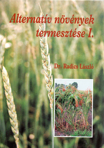 Dr. Radics Lszl - Alternatv nvnyek termesztse I.
