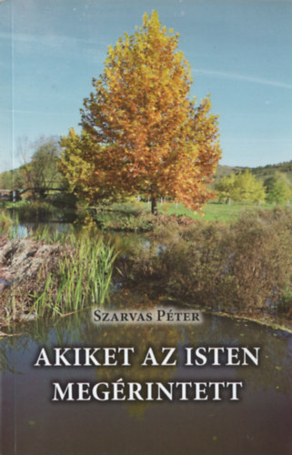 Szarvas P�ter - Akiket az Isten meg�rintett