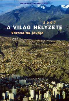 Varga �va  (szerk.) - A vil�g helyzete 2007. - V�rosaink j�v�je