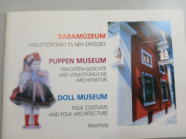 Babamúzeum - Viselettörténeti és népi építészet (Puppen Museum - Trachten-Gesichte und Volkstümliche Architektur, Doll Museum - Folk costumes and folk architecture)