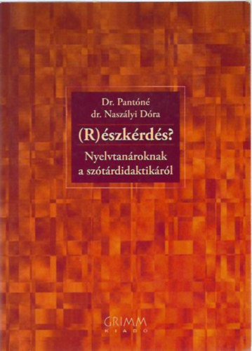 Dr. Pantóné Dr. Naszályi Dóra - (R)észkérdés? - Nyelvtanároknak a szótárdidaktikáról