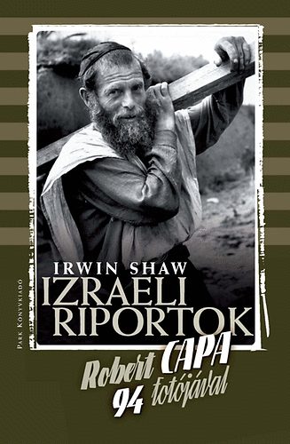Irwin Shaw Robert Capa - Izraeli riportok - Robert Capa 94 fotójával