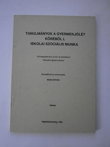 Budai Istv�n - Tanulm�nyok a gyermekj�l�t k�r�b�l I. Iskolai szoci�lis munka