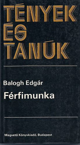 Balogh Edgar - T�nyek �s tan�k(F�rfimunka) - Eml�kirat 1945-1955