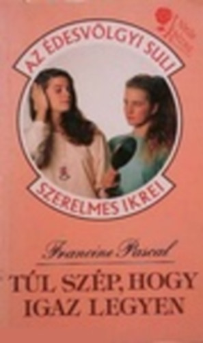 Francine Pascal - Túl szép, hogy igaz legyen (Édesvölgyi Suli)