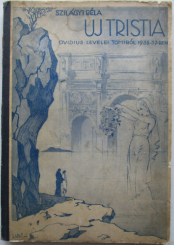 Szil�gyi B�la - Uj tristia - Ovidius levelei Tomib�l 1935-37-ben