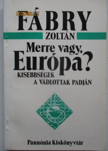 SZERZ� F�bry Zolt�n - Merre vagy, Eur�pa? KISEBBS�GEK A V�DLOTTAK PADJ�N/V�LOGATOTT ESSZ�K, �JS�GCIKKEK 1922-1970