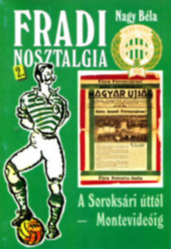Nagy Bla - Fradi nosztalgia 2. - A Soroksri ttl - Montevideig