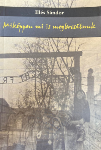 Ill�s S�ndor - Mik�ppen mi is megbocs�tunk