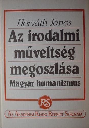 Horvth Jnos - A magyar irodalmi mveltsg megoszlsa  Magyar humanizmus   reprint