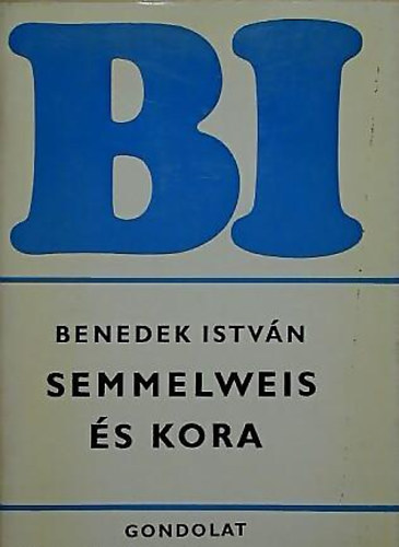 Benedek István - Semmelweis és kora