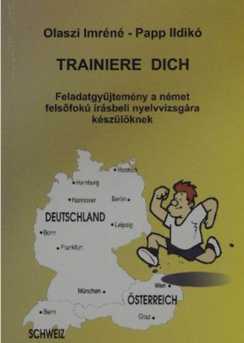 Olaszi Imr�n� Papp Ildik� - Trainiere dich Feladatgy�jtem�ny a n�met fels�fok� �r�sbeli nyelvvizsg�ra k�sz�l�knek