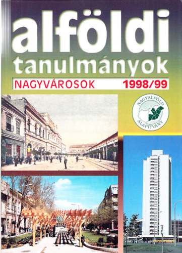 Csatri Blint  (szerk.) - Alfldi tanulmnyok - Nagyvrosok 1998/99 XVII. ktet