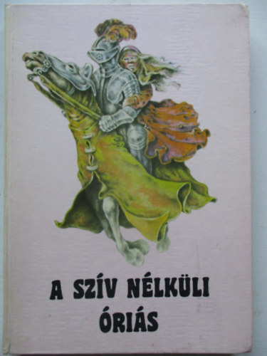 Móra Ferenc Könyvkiadó - A szív nélküli óriás