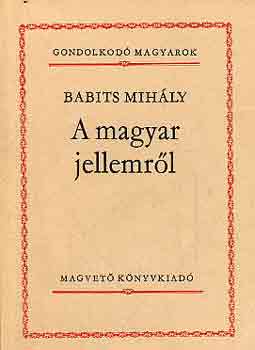 Babits Mih�ly - A magyar jellemr�l (Gondolkod� magyarok sor.)