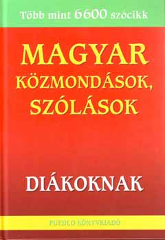Gerencsr Ferenc  (szerk.) - Magyar kzmondsok, szlsok - Dikoknak