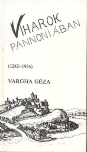 Vargha Gza - Viharok Pannniban (1242-1956)