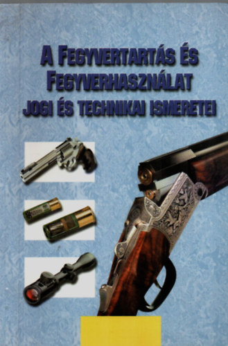 A fegyvertartás és fegyverhasználat jogi és technikai ismeretei