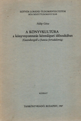 F�l�p G�za - A k�nyvkult�ra a k�nyvnyomtat�s k�zm�ipari id�szak�ban