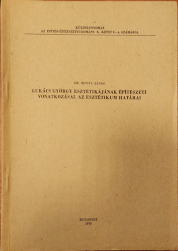 Bonta Jnos - Lukcs Gyrgy eszttikjnak ptszeti vonatkozsai. Az eszttikum hatrai (Klnlenyomat)