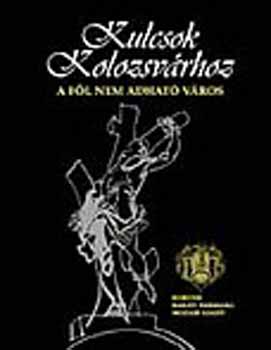 K�ntor Lajos - Kulcsok Kolozsv�rhoz - A f�l nem adhat� v�ros