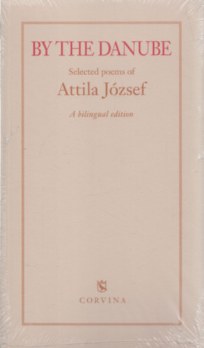 József Attila - By the Danube (Selected Poems of Attila József - A bilingual edition)