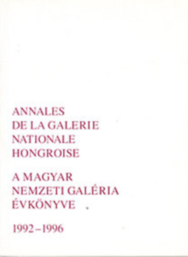 A Magyar Nemzeti Galria vknyve 1992-1996 - Annales de la Galerie Nationale Hongroise (magyar-nmet)