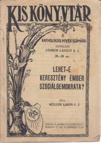 Müller Lajos S.J. - Lehet-e keresztény ember szociáldemikrata? (Kis könyvtár a katholikus hívek számára 28-29.)